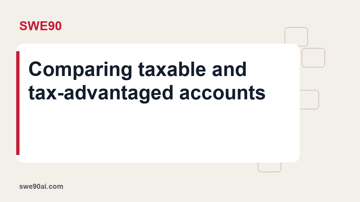 SWE90 light panel and geometric tile design with the text “Comparing taxable and tax-advantaged accounts”.