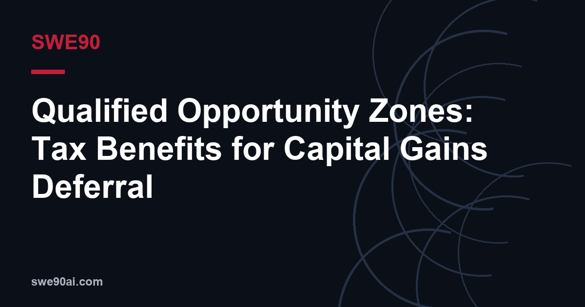 SWE90 dark arc design with the text “Qualified Opportunity Zones: Tax Benefits for Capital Gains Deferral”.