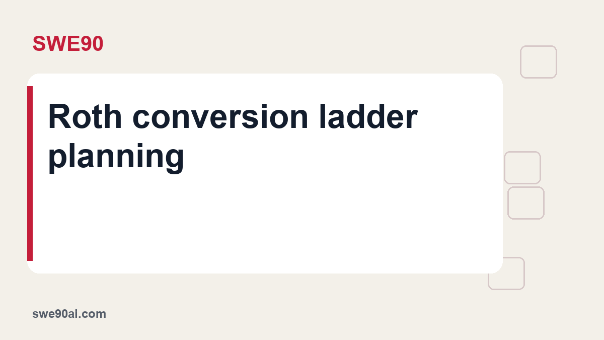SWE90 light panel and geometric tile design with the text “Roth conversion ladder planning”.