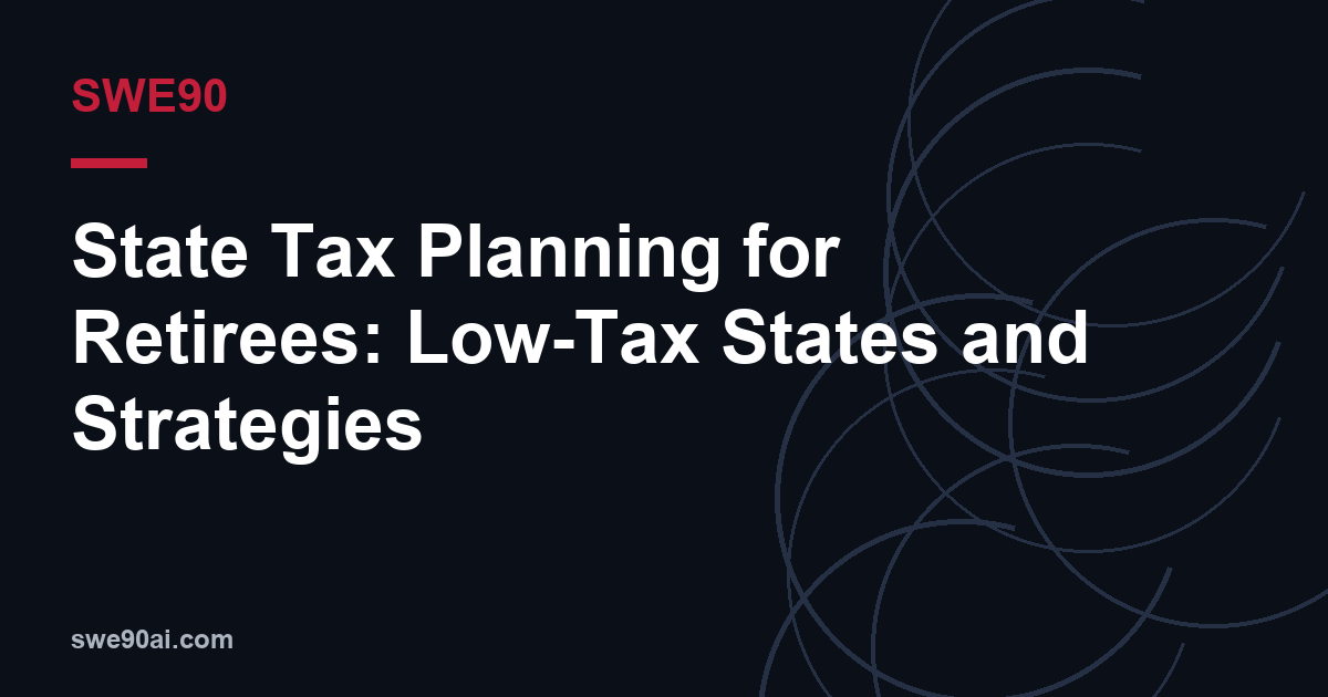 SWE90 dark arc design with the text “State Tax Planning for Retirees: Low-Tax States and Strategies”.