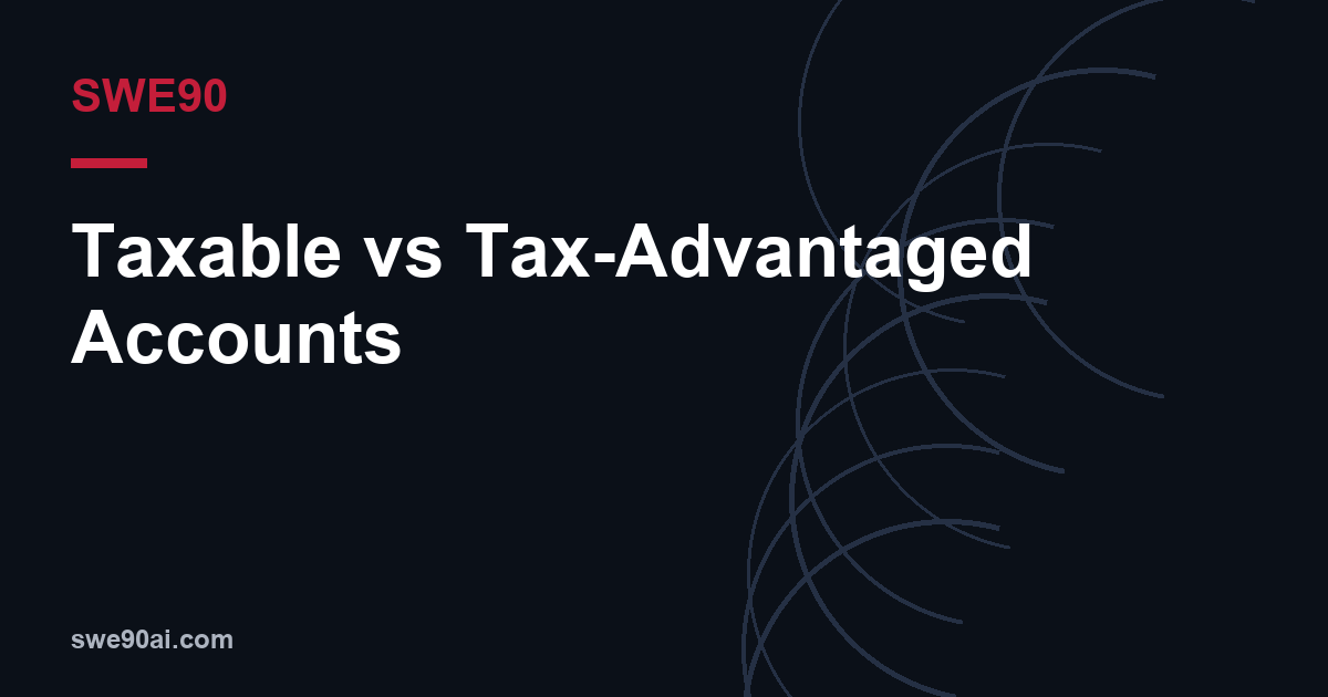 SWE90 dark arc design with the text “Taxable vs Tax-Advantaged Accounts”.