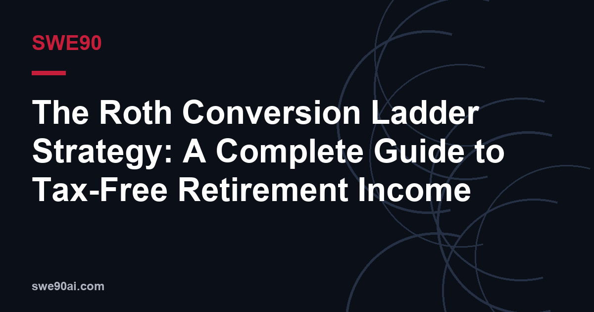 SWE90 dark arc design with the text “The Roth Conversion Ladder Strategy: A Complete Guide to Tax-Free Retirement Income”.