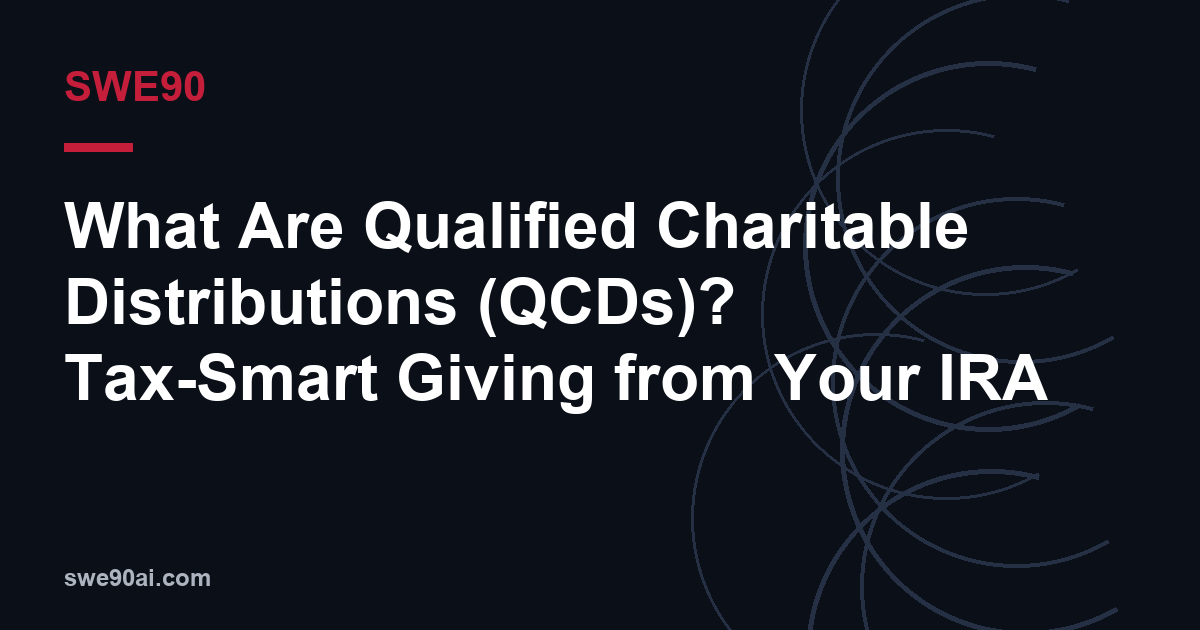 SWE90 dark arc design with the text “What Are Qualified Charitable Distributions (QCDs)? Tax-Smart Giving from Your IRA”.